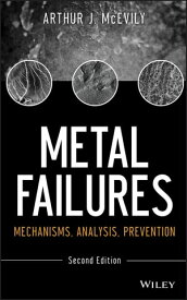 Metal Failures Mechanisms, Analysis, Prevention【電子書籍】[ Arthur J. McEvily ]