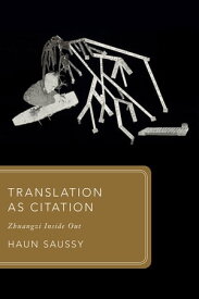 Translation as Citation Zhuangzi Inside Out【電子書籍】[ Haun Saussy ]