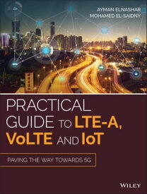 Practical Guide to LTE-A, VoLTE and IoT Paving the way towards 5G【電子書籍】[ Mohamed A. El-saidny ]