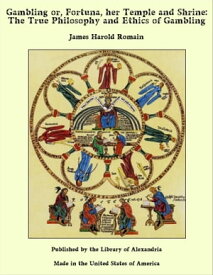 Gambling or, Fortuna, her Temple and Shrine: The True Philosophy and Ethics of Gambling【電子書籍】[ James Harold Romain ]