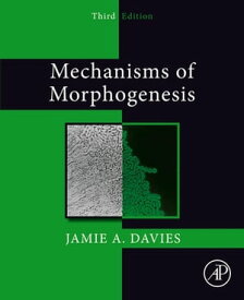 Mechanisms of Morphogenesis【電子書籍】[ Jamie A. Davies ]