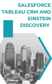 Salesforce Tableau CRM and Einstein Discovery【電子書籍】[ FossilsCloud ]