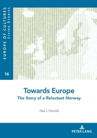 Towards Europe The Story of a Reluctant Norway【電子書籍】[ Paal Frisvold ]