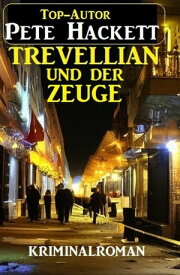 Trevellian und der Zeuge: Kriminalroman【電子書籍】[ Pete Hackett ]