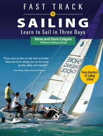Fast Track to Sailing Learn to Sail in Three Days【電子書籍】[ Steve Colgate ]