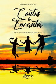 Contos e Encantos na Literatura Infantojuvenil Amazonense【電子書籍】[ Delma Pacheco Sics? ]