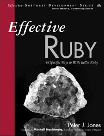 Effective Ruby 48 Specific Ways to Write Better Ruby【電子書籍】[ Peter Jones ]