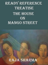 Ready Reference Treatise: The House on Mango Street【電子書籍】[ Raja Sharma ]