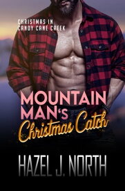 Mountain Man's Christmas Catch A Steamy Curvy Girl Instalove Romance【電子書籍】[ Hazel J. North ]