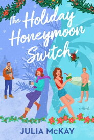 The Holiday Honeymoon Switch【電子書籍】[ Julia McKay ]