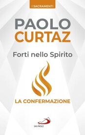 Forti nello Spirito La confermazione【電子書籍】[ Paolo Curtaz ]