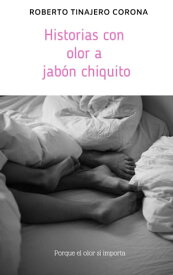 Historias con Olor a Jab?n Chiquito【電子書籍】[ Roberto Tinajero Corona ]