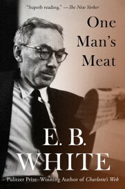 One Man's Meat【電子書籍】[ E. B. White ]
