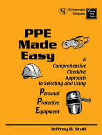 PPE Made Easy A Comprehensive Checklist Approach to Selecting and Using Personal Protective Equipment【電子書籍】[ Jeffrey O. Stull ]