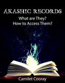 Akashic Records : What Are They? How to Access Them?【電子書籍】[ Director Camilet Cooray ]