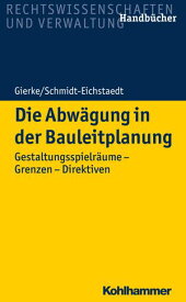 Die Abw?gung in der Bauleitplanung Gestaltungsspielr?ume - Grenzen - Direktiven【電子書籍】[ Hans-Georg Gierke ]