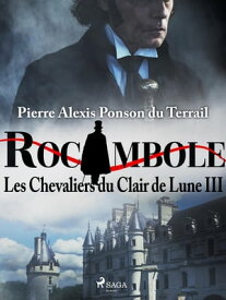 Les Chevaliers du Clair de Lune III【電子書籍】[ Pierre Ponson du Terrail ]