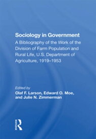 Sociology In Government A Bibliography Of The Work Of The Division Of Farm Population And Rural Life, U.s. Department Of Agriculture, 1919-1953【電子書籍】[ Olaf F. Larson ]