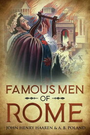 Famous Men of Rome【電子書籍】[ John Henry Haaren ]