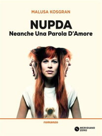 Nupda Neanche una parola d'amore【電子書籍】[ Malusa Kosgran ]