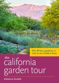 The California Garden Tour The 50 Best Gardens to Visit in the Golden State【電子書籍】[ Donald Olson ]