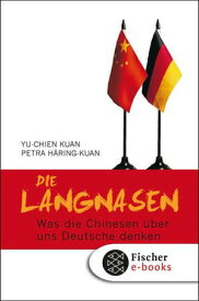 Die Langnasen Was die Chinesen ?ber uns Deutsche denken Mit einem Geleitwort von Helmut Schmidt【電子書籍】[ Yu Chien Kuan ]