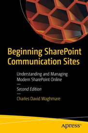 Beginning SharePoint Communication Sites Understanding and Managing Modern SharePoint Online【電子書籍】[ Charles David Waghmare ]