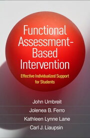 Functional Assessment-Based Intervention Effective Individualized Support for Students【電子書籍】[ John Umbreit, PhD ]