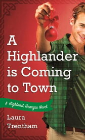 A Highlander is Coming to Town A Highland, Georgia Novel【電子書籍】[ Laura Trentham ]