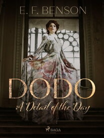 Dodo: A Detail of the Day【電子書籍】[ E. F. Benson ]