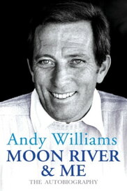 Moon River And Me The Autobiography【電子書籍】[ Andy Williams ]