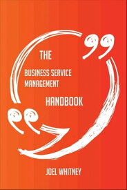 The Business Service Management Handbook - Everything You Need To Know About Business Service Management【電子書籍】[ Joel Whitney ]