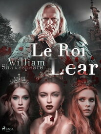 Le Roi Lear【電子書籍】[ William Shakespeare ]