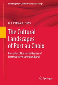 The Cultural Landscapes of Port au Choix Precontact Hunter-Gatherers of Northwestern Newfoundland【電子書籍】