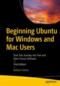 Beginning Ubuntu for Windows and Mac Users Start Your Journey into Free and Open Source Software【電子書籍】[ Nathan Haines ]