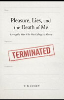 Pleasure, Lies, and the Death of Me