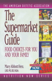 The Supermarket Guide Food Choices for You and Your Family【電子書籍】[ The American Dietetic Association ]