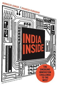 India Inside The Emerging Innovation Challenge to the West【電子書籍】[ Nirmalya Kumar ]