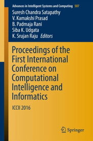 Proceedings of the First International Conference on Computational Intelligence and Informatics ICCII 2016【電子書籍】