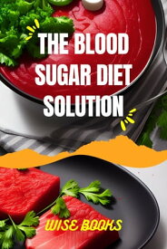 The Blood Sugar Diet Cookbook Unlocking the Secrets to Controlling Your Blood Sugar【電子書籍】[ Wise Books ]