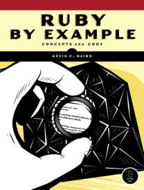 Ruby by Example Concepts and Code【電子書籍】[ Kevin C. Baird ]