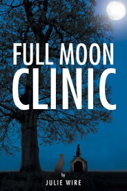 The Full Moon Clinic【電子書籍】[ Julie Wire ]