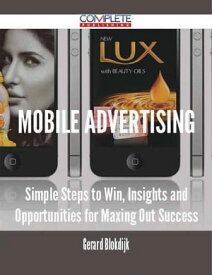Mobile Advertising - Simple Steps to Win, Insights and Opportunities for Maxing Out Success【電子書籍】[ Gerard Blokdijk ]