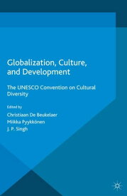 Globalization, Culture, and Development The UNESCO Convention on Cultural Diversity【電子書籍】