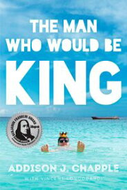 The Man Who Would Be King【電子書籍】[ Addison J. Chapple ]