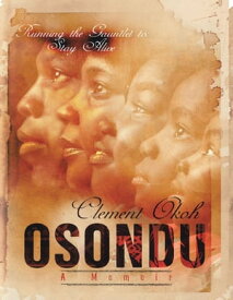 Osondu: Running the Gauntlet to Stay Alive a Memoir【電子書籍】[ Clement Okoh ]