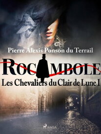 Les Chevaliers du Clair de Lune I【電子書籍】[ Pierre Ponson du Terrail ]