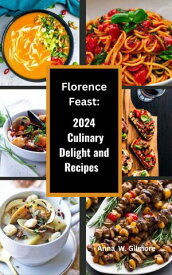 Florence feast 2024 culinary delight and recipes【電子書籍】[ Anna W. Gilmore ]