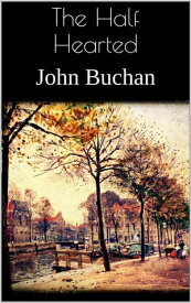 The Half Hearted【電子書籍】[ John Buchan ]