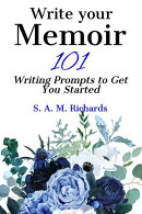 Write Your Memoir - 101 Writing Prompts to Get You Started